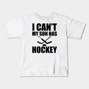 Hockey Mom - I can't My son has hockey Kids T-Shirt